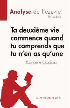 Ta deuxième vie commence quand tu comprends que tu n'en as qu’une de Raphaëlle Giordano (Analyse de l'œuvre) (eBook, ePUB) - Brulé, Lea