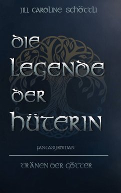 Die Legende Der Hüterin (eBook, ePUB) - Schöttli, Jill Caroline