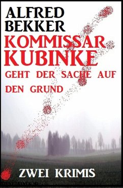 Kommissar Kubinke geht der Sache auf den Grund: Zwei Krimis (eBook, ePUB) - Bekker, Alfred