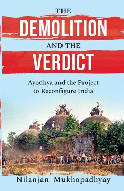 THE DEMOLITION AND THE VERDICT AYODHYA AND THE PROJECT TO RECONFIGURE INDIA - Mukhopadhyay, Nilanjan