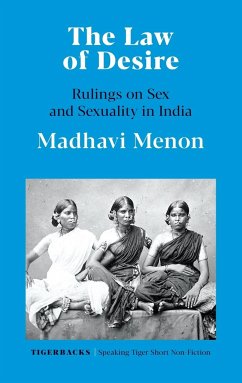 THE LAW OF DESIRE RULINGS ON SEX AND SEXUALITY IN INDIA - Menon, Madhavi
