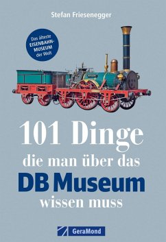 101 Dinge, die man über das DB-Museum wissen muss (eBook, ePUB) - Friesenegger, Stefan
