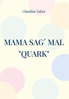 Mama sag´ mal &quote;Quark&quote; (eBook, ePUB)