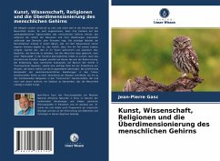 Kunst, Wissenschaft, Religionen und die Überdimensionierung des menschlichen Gehirns - Gasc, Jean-Pierre