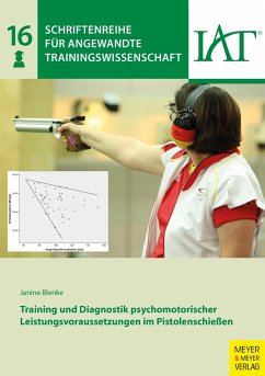 Training und Diagnostik psychomotorischer Leistungsvoraussetzungen im Pistolenschießen - Blenke, Janine