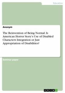 The Reinvention of Being Normal. Is American Horror Story¿s Use of Disabled Characters Integration or Just Appropriation of Disabilities?