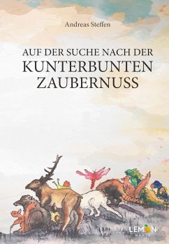 Auf der Suche nach der kunterbunten Zaubernuss - Steffen, Andreas