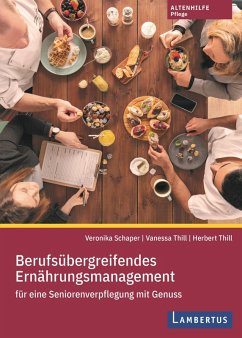 Berufsübergreifendes Ernährungsmanagement für eine Seniorenverpflegung mit Genuss (eBook, PDF) - Thill, Herbert; Thill, Vanessa; Schaper, Veronika