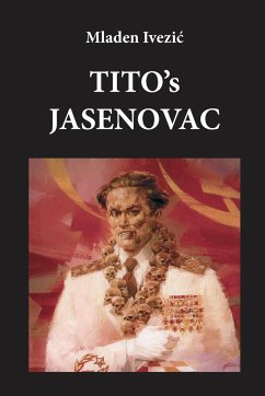 TITO's JASENOVAC - Ivezic, Mladen