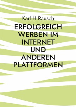 Erfolgreich werben im Internet und anderen Plattformen - Rausch, Karl H