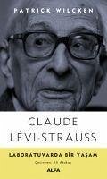 Claude Levi-Strauss - Laboratuvarda Bir Yasam - Wilcken, Patrick