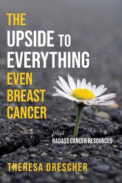 The Upside to Everything, Even Breast Cancer - Drescher, Theresa