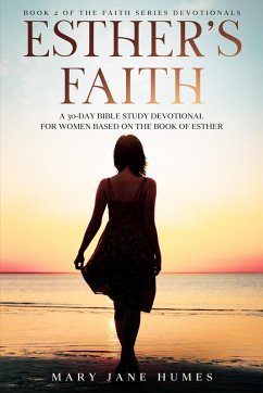 Esther's Faith - A 30-Day Bible Study Devotional for Women Based on the Book of Esther (Faith Series Devotionals, #2) (eBook, ePUB) - Humes, Mary Jane