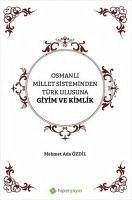 Osmanli Millet Sisteminden Türk Ulusuna Giyim ve Kimlik - Ada Özdil, Mehmet