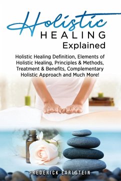 Holistic Healing Explained - Earlstein, Frederick