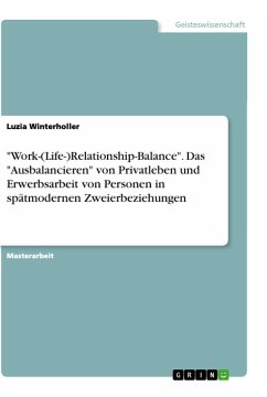 "Work-(Life-)Relationship-Balance". Das "Ausbalancieren" von Privatleben und Erwerbsarbeit von Personen in spätmodernen Zweierbeziehungen
