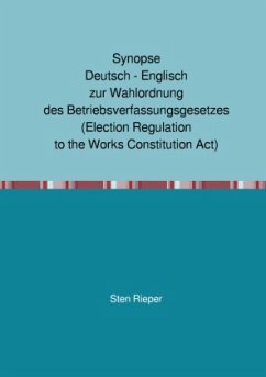 Synopse Deutsch - Englisch zur Wahlordnung des Betriebsverfassungsgesetzes (Election Regulation to the Works Constitutio - Rieper, Sten