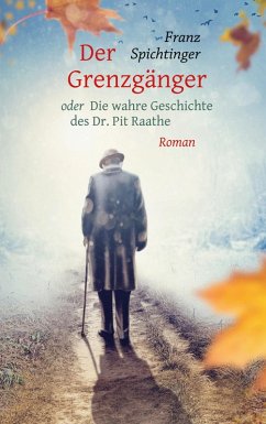Der Grenzgänger oder Die wahre Geschichte des Dr. Pit Raathe (eBook, ePUB) - Spichtinger, Franz