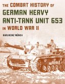 The Combat History of German Heavy Anti-Tank Unit 653 in World War II (eBook, ePUB)
