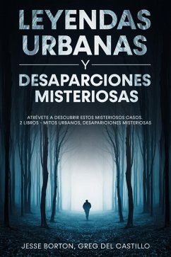 Leyendas Urbanas y Desaparciones Misteriosas (eBook, ePUB) - Barton, Jesse; Del Castillo, Greg