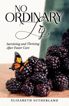 No Ordinary Liz: Surviving and Thriving After Foster Care (eBook, ePUB) - Sutherland, Elizabeth
