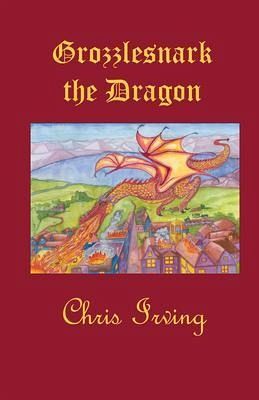 Grozzlesnark the Dragon (eBook, ePUB) Grozzlesnark the Dragon (eBook, ePUB)