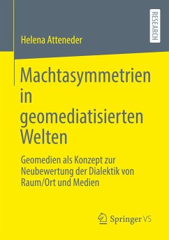 Machtasymmetrien in geomediatisierten Welten - Atteneder, Helena