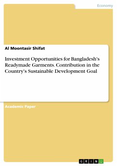 Investment Opportunities for Bangladesh's Readymade Garments. Contribution in the Country's Sustainable Development Goal (eBook, PDF)