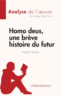 Homo deus, une brève histoire du futur de Noah Harari (Analyse de l'oeuvre) (eBook, ePUB) - Castel Fillion, Nadège