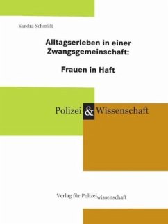 Alltagserleben in einer Zwangsgemeinschaft: Frauen in Haft - Schmidt, Sandra