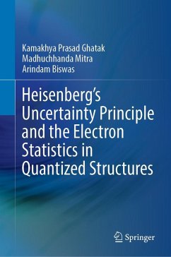 Heisenberg's Uncertainty Principle and the Electron Statistics in Quantized Structures - Ghatak, Kamakhya Prasad;Mitra, Madhuchhanda;Biswas, Arindam