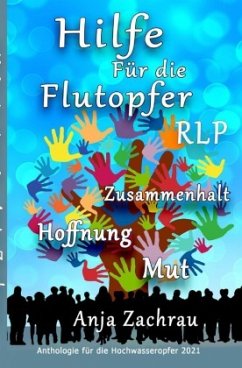 Hilfe für die Flutopfer - #wirschreibenfürahrweiler, Autorengemeinschaft;Zachrau, Anja