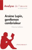 Arsène Lupin, gentleman cambrioleur de Maurice Leblanc (Analyse de l'œuvre) (eBook, ePUB)