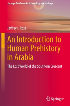 An Introduction to Human Prehistory in Arabia - Rose, Jeffrey I.