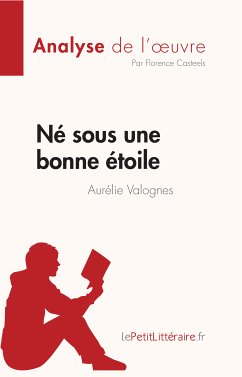 Né sous une bonne étoile d'Aurélie Valognes (Analyse de l'œuvre) (eBook, ePUB) - Casteels, Florence