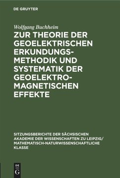 Zur Theorie der geoelektrischen Erkundungsmethodik und Systematik der geoelektromagnetischen Effekte - Buchheim, Wolfgang