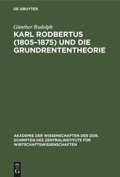 Karl Rodbertus (1805¿1875) und die Grundrententheorie - Rudolph, Günther