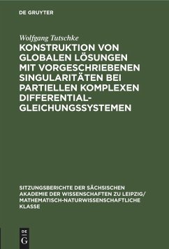 Konstruktion von globalen Lösungen mit vorgeschriebenen Singularitäten bei partiellen komplexen Differentialgleichungssystemen - Tutschke, Wolfgang