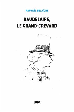 Baudelaire, le Grand-Crevard - Belaïche, Raphaël