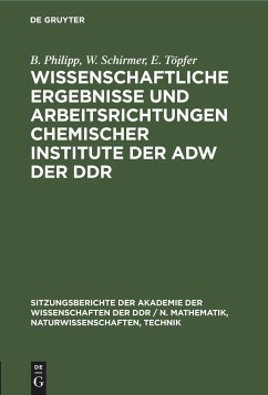 Wissenschaftliche Ergebnisse und Arbeitsrichtungen chemischer Institute der AdW der DDR - Philipp, B.; Töpfer, E.; Schirmer, W.