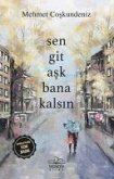 Sen Git Ask Bana Kalsin