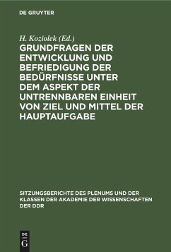 Grundfragen der Entwicklung und Befriedigung der Bedürfnisse unter dem Aspekt der untrennbaren Einheit von Ziel und Mittel der Hauptaufgabe