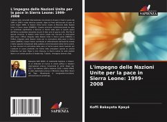 L'impegno delle Nazioni Unite per la pace in Sierra Leone: 1999-2008 - Kpayé, Koffi Bakayota