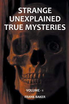 Strange Unexplained True Mysteries - Volume 1 - Baker, Frank
