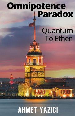 Omnipotence Paradox Quantum To Ether - Yazici, Ahmet