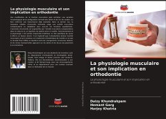 La physiologie musculaire et son implication en orthodontie - khundrakpam, daizy;garg, hemant;khatria, harjoy