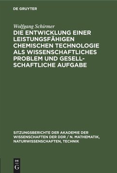 Die Entwicklung einer leistungsfähigen chemischen Technologie als wissenschaftliches Problem und gesellschaftliche Aufgabe - Schirmer, Wolfgang