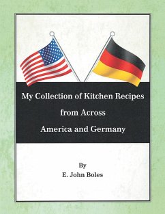 My Collection of Recipes from Across America and Germany - Boles, E. John