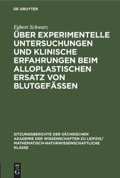 Über experimentelle Untersuchungen und klinische Erfahrungen beim alloplastischen Ersatz von Blutgefässen - Schwarz, Egbert