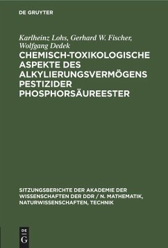 Chemisch-toxikologische Aspekte des Alkylierungsvermögens pestizider Phosphorsäureester - Lohs, Karlheinz; Dedek, Wolfgang; Fischer, Gerhard W.